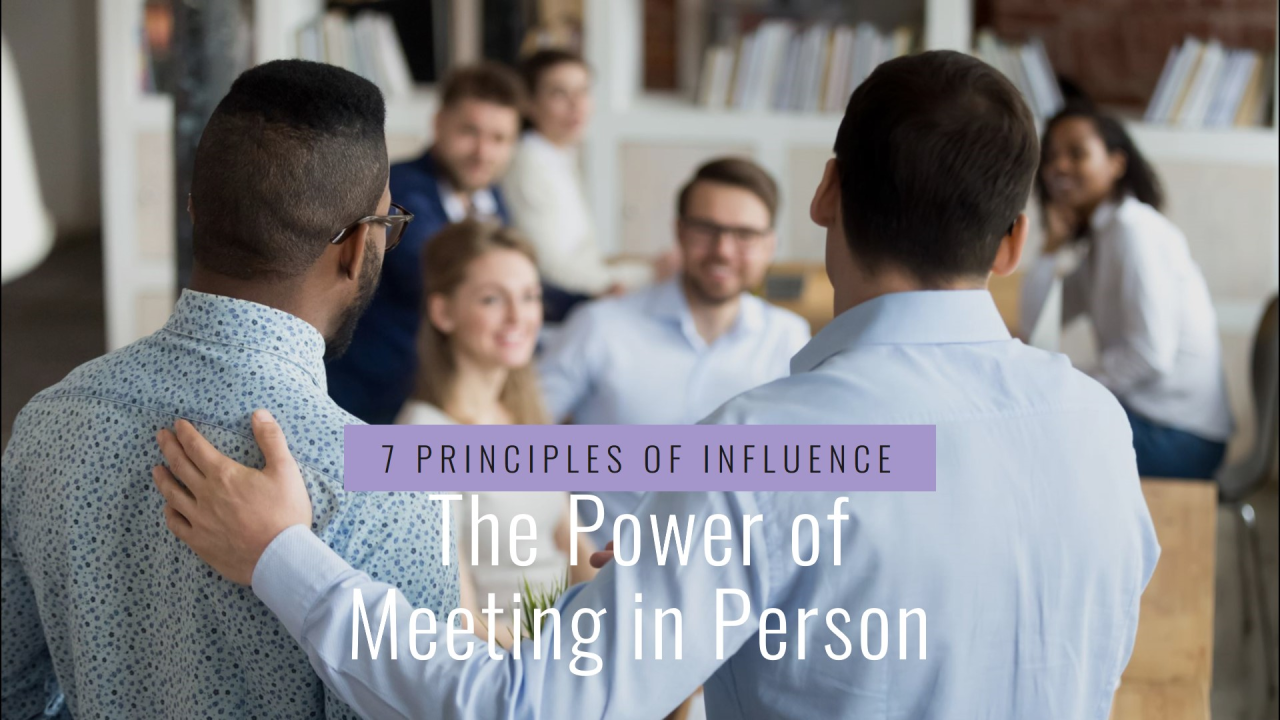 7 Principles of Influence and How In-Person Meetings are 16 Times More Effective