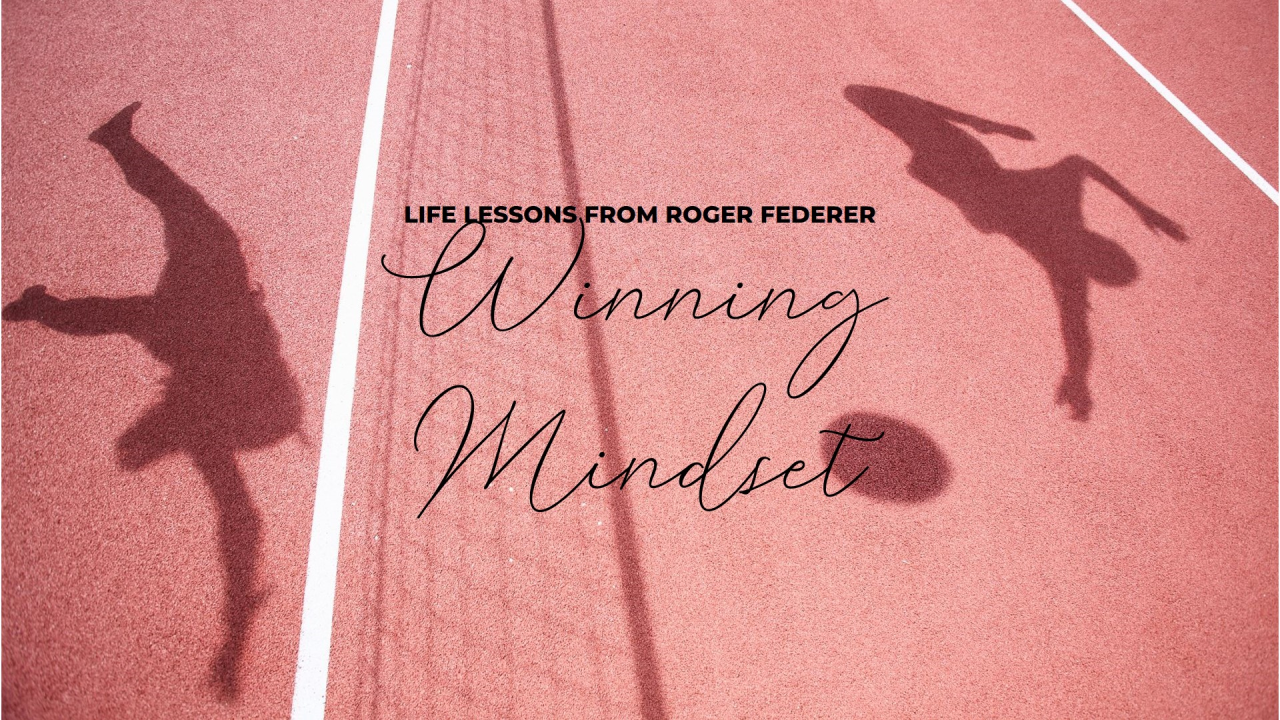 The Winning Mindset of Roger Federer: Life Lessons